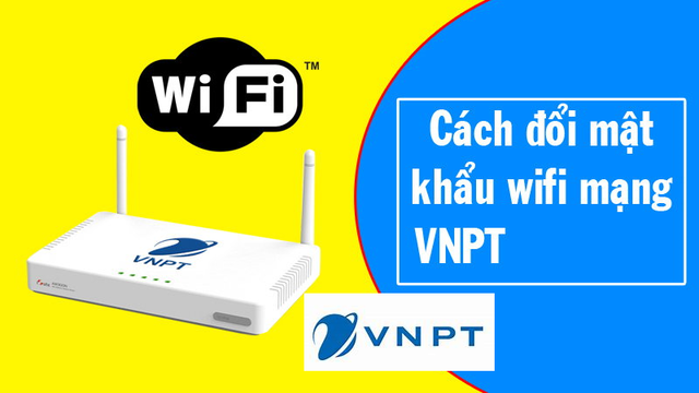 Hướng dẫn đổi mật khẩu wifi cách đổi mật khẩu wifi vnpt đơn giản và nhanh chóng