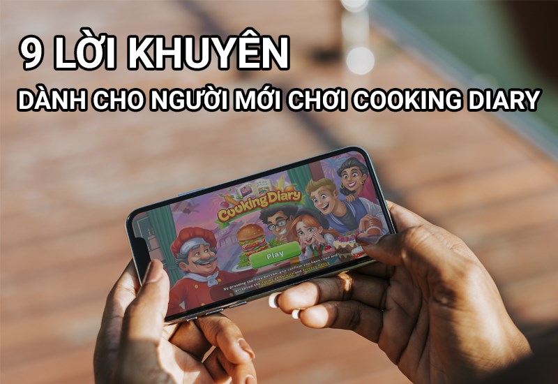 9 lời khuy&ecirc;n d&agrave;nh cho người mới chơi Cooking Diary&reg;