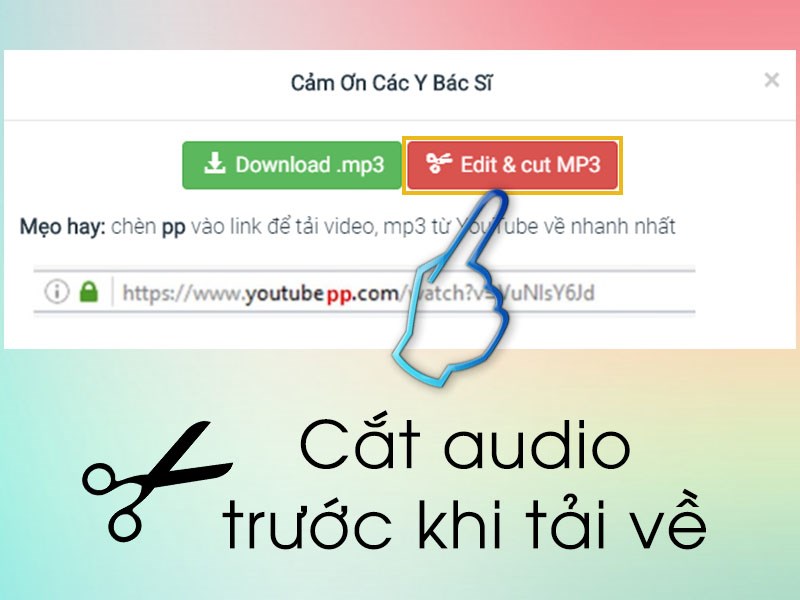 Nếu muốn cắt audio trước khi tải về, bạn chọn Edit & cut MP3