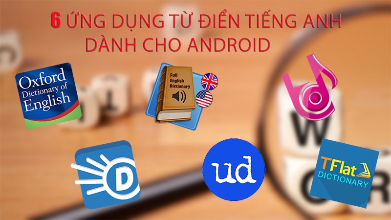 6 ứng dụng từ điển tiếng Anh miễn phí tốt nhất dành cho Android