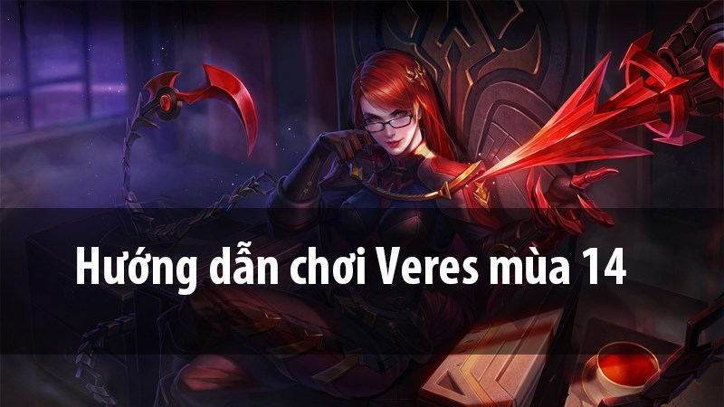 Hướng dẫn chơi Veres mùa 14 | Bảng ngọc, Phù Hiệu và Cách Chơi