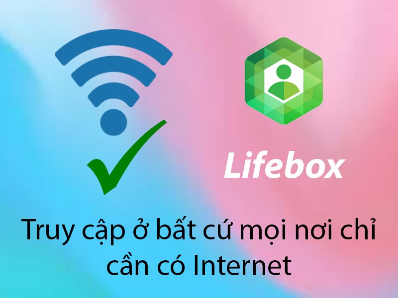 Truy cập ở bất cứ mọi nơi chỉ cần có Internet