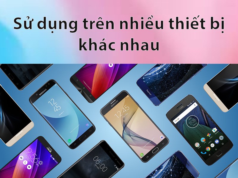 Sử dụng trên nhiều thiết bị khác nhau