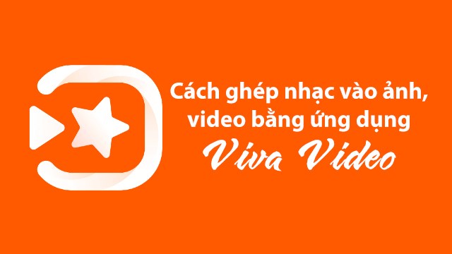 Hướng dẫn Cách edit video và ghép nhạc Để tạo nên video chất lượng, đầy ấn tượng