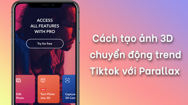 Cách Tạo Ảnh 3D Chuyển Động Theo Trend Tiktok Với Ứng Dụng Parallax