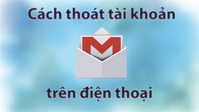 cách thoát tài khoản gmail trên điện thoại