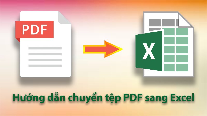 Hướng dẫn chuyển tệp PDF sang Excel