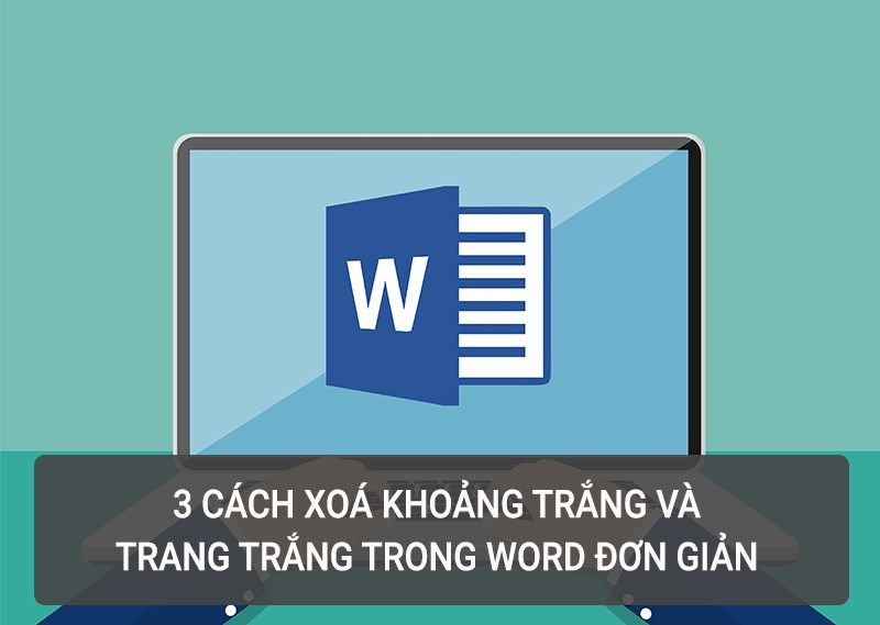 3 cách xoá khoảng trắng và trang trắng trong Word