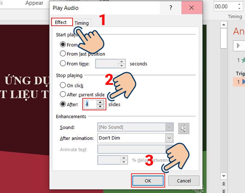  Chọn Tab Effect rồi chọn tích vào ô After, đánh số Slides bạn muốn chạy file âm thanh và nhấn OK để lưu lại.