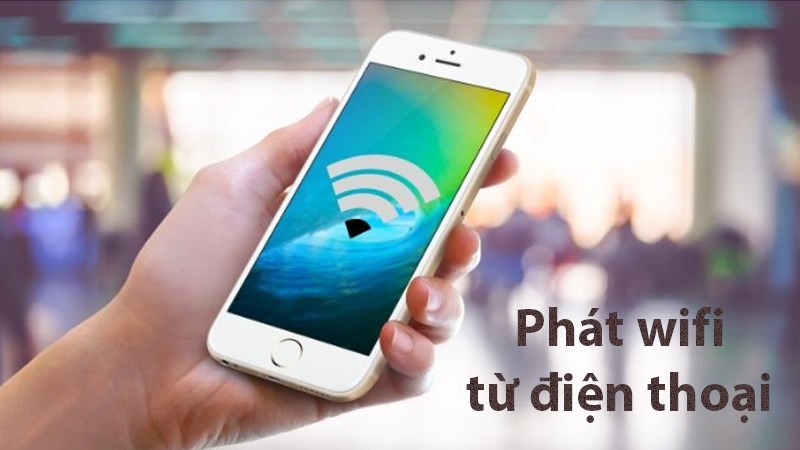 Cách phát Wifi từ điện thoại 