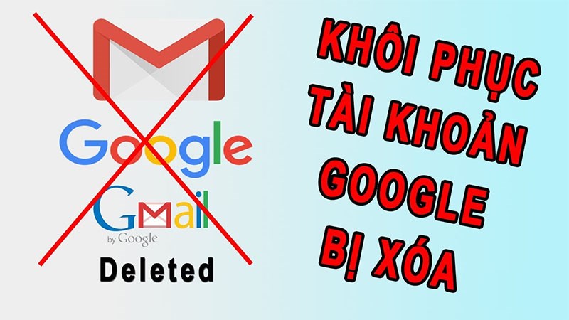 4 Bước Khôi Phục Tài Khoản Google, Gmail Đã Xóa Vĩnh Viễn Đơn Giản