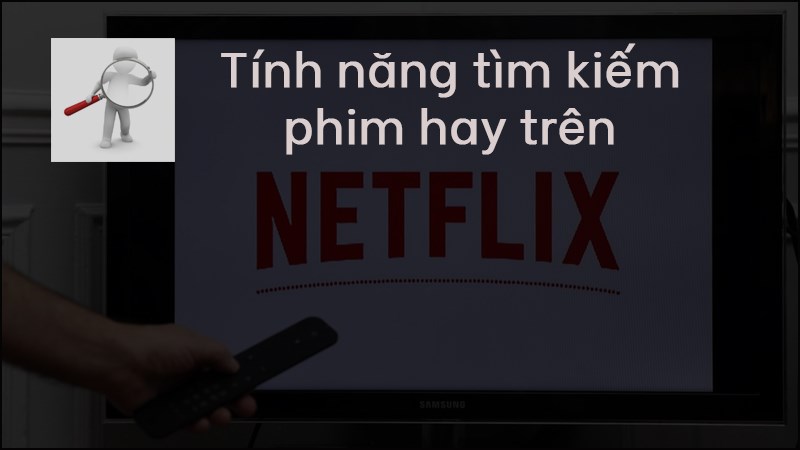 3 tính năng tìm kiếm phim hay trên Netflix