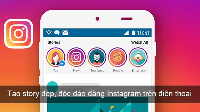 Hãy tạo cho mình một câu chuyện thú vị trên Instagram với chức năng \