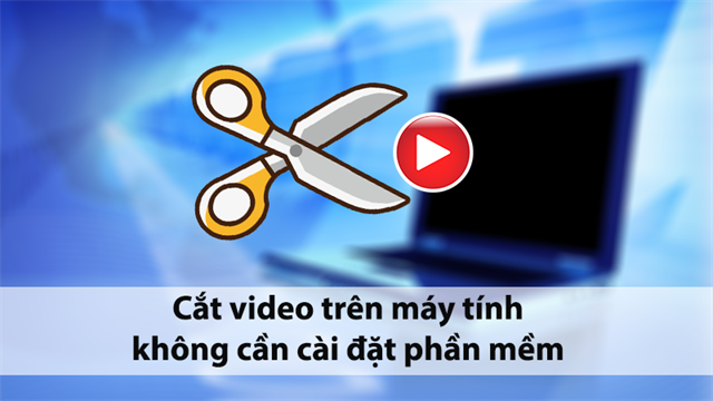 Hướng dẫn Học cách edit video trên máy tính đơn giản và dễ hiểu nhất