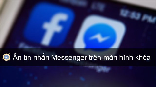 Cách ẩn, bỏ ẩn tin nhắn Messenger hiện trên màn hình khóa điện thoại