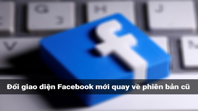 2 cách chuyển đổi lại giao diện cũ Facebook trong 1 nốt nhạc