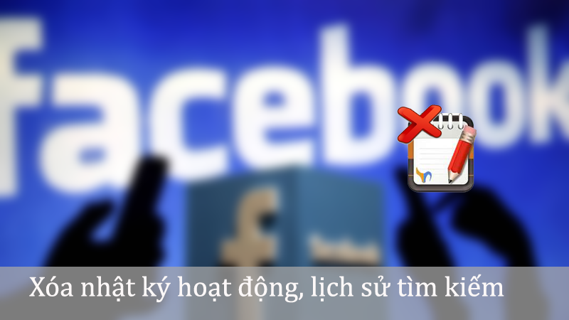 X&oacute;a nhật k&yacute; hoạt động Facebook