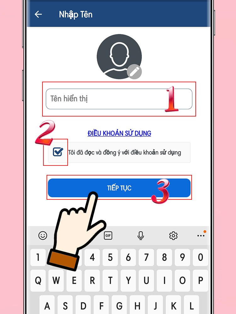 Nhập t&ecirc;n hiển thị > Đồng &yacute; điều khoản > tiếp tục