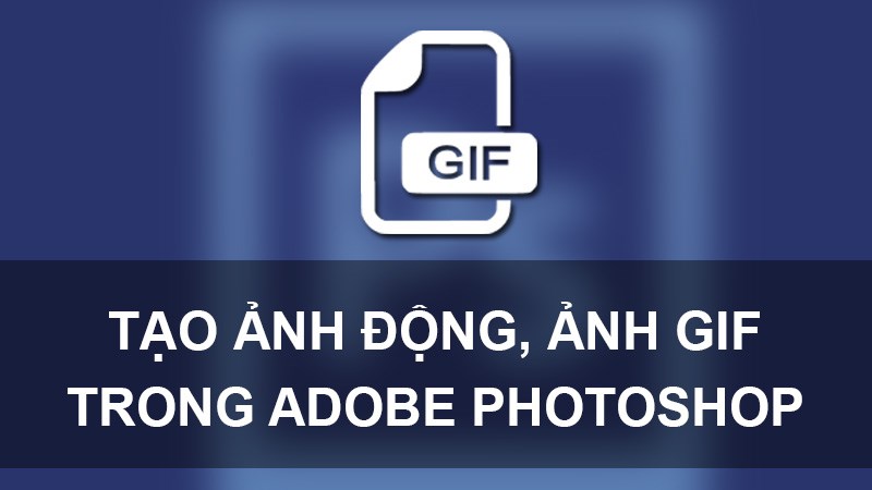 hình động, ảnh GIF bằng Photoshop trên máy tính chi tiết