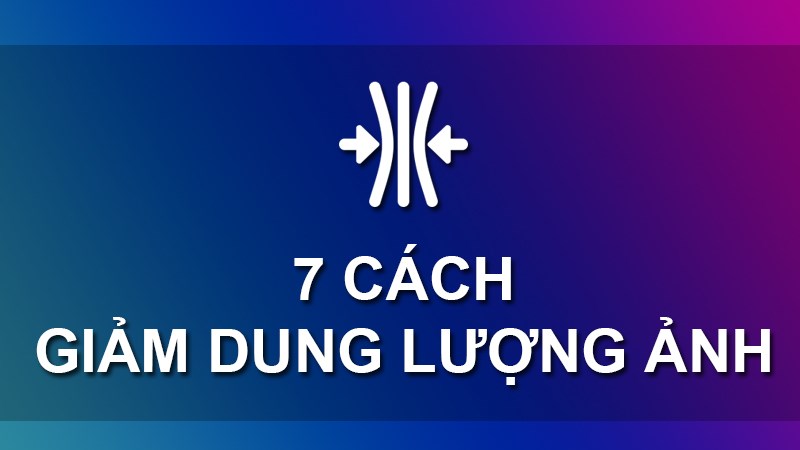 7 cách giảm dung lượng ảnh Online miễn phí, giữ nguyên chất lượng ảnh