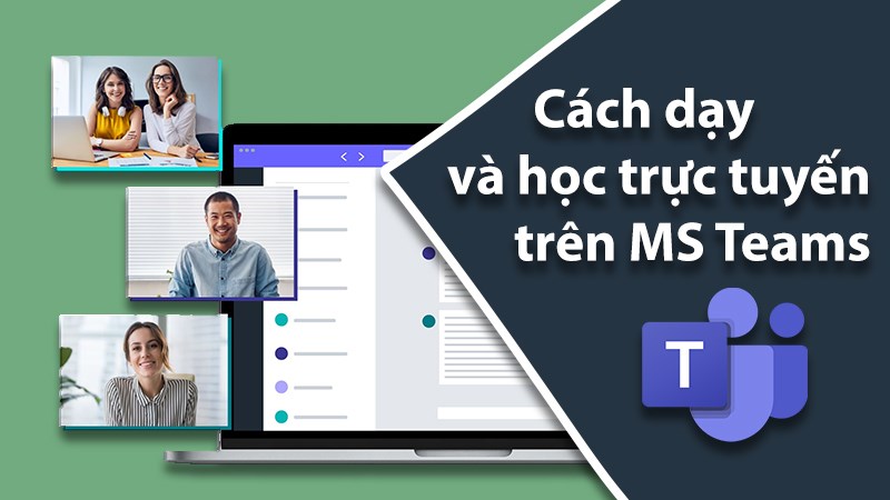 Cách dạy và học trực tuyến trên MS Teams