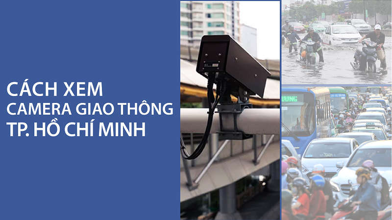 4 Cách Xem Camera Giao Thông Tp. Hồ Chí Minh: Tránh Kẹt Xe, Ngập Nước