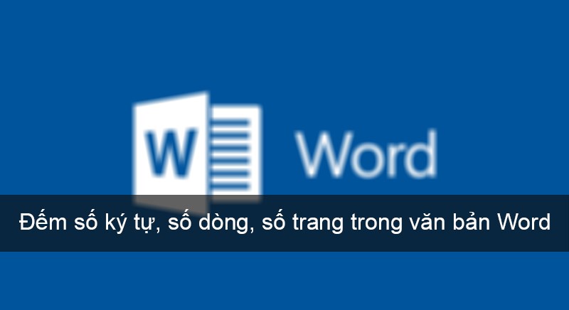 2 cách đếm số ký tự, số dòng, số trang trong văn bản Word