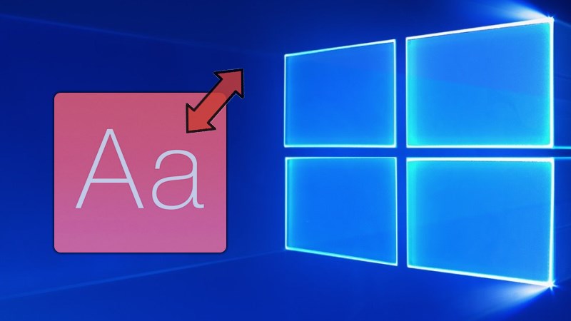 Cách thay đổi, chỉnh cỡ chữ trên màn hình Windows 10 nhanh nhất