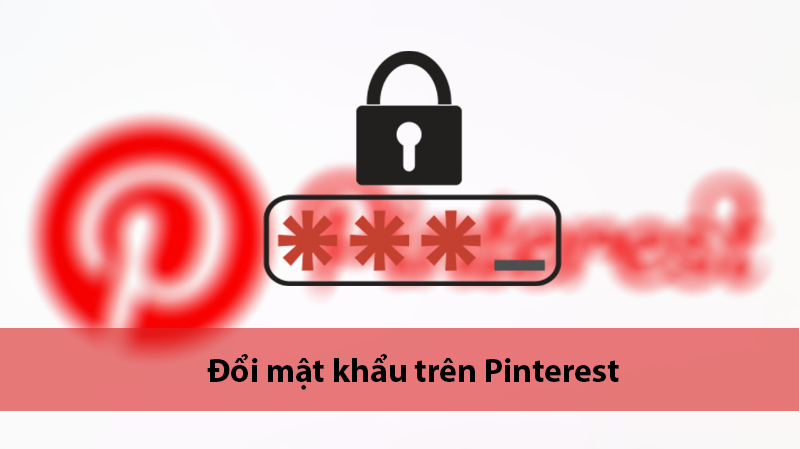 C&aacute;ch thay đổi mật khẩu tại Pinterest