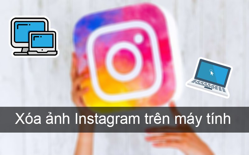 C&aacute;ch x&oacute;a ảnh Instagram tr&ecirc;n m&aacute;y t&iacute;nh đơn giản