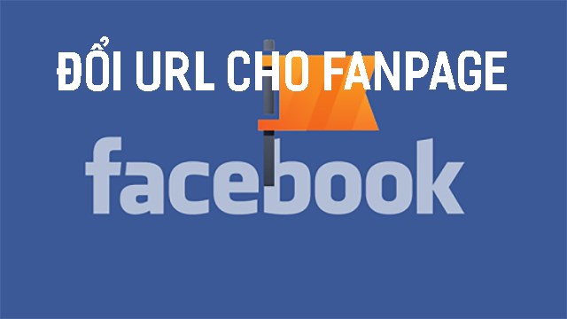Cách đổi tên URL Fanpage Facebook như thế nào?
