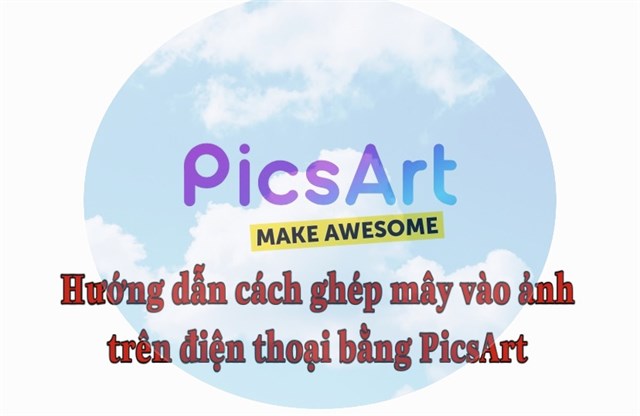 Hướng Dẫn Cách Ghép Mây Vào Ảnh Trên Điện Thoại Bằng Ứng Dụng Picsart