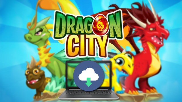Cách tải Dragon City trên máy tính như thế nào?
