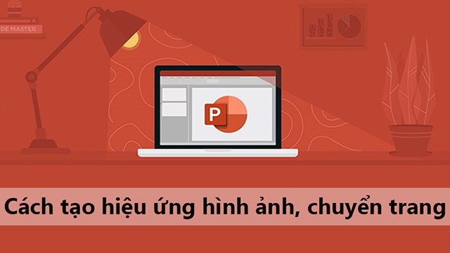 Hướng dẫn cách làm hiệu ứng trong powerpoint đẹp và chuyên nghiệp