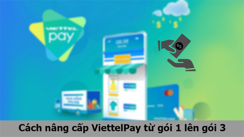 cách nâng cấp Viettel Pay từ gói 1 lên gói 3