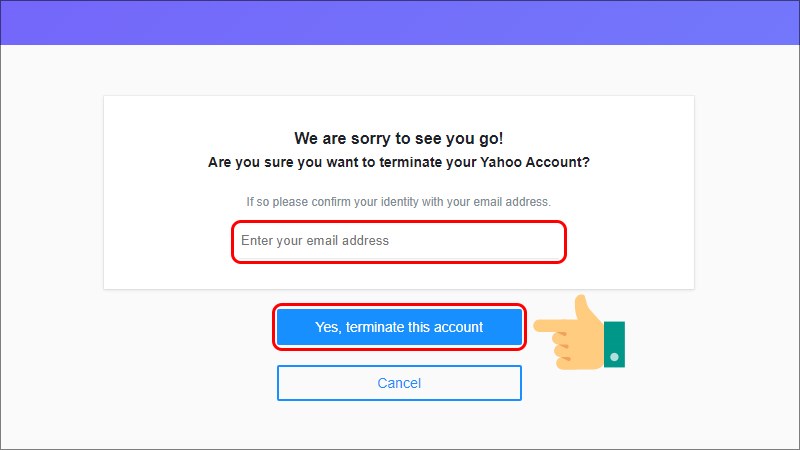 Nhập địa chỉ email rồi chọn Yes, terminate this account