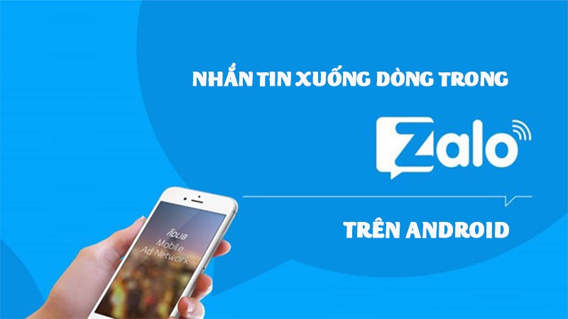 4 bước đơn giản để nhắn tin xuống d&ograve;ng trong Zalo tr&ecirc;n Android