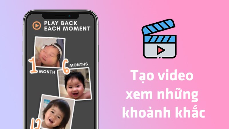 Tạo video xem những khoảnh khắc, kỷ niệm dưới dạng trình chiếu