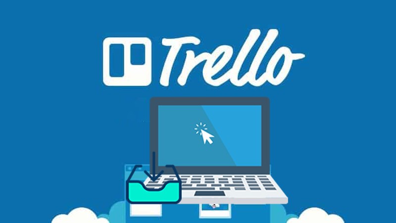 C&aacute;ch tải v&agrave;i c&agrave;i đặt Trello cho m&aacute;y t&iacute;nh, PC đơn giản, chi tiết nhất