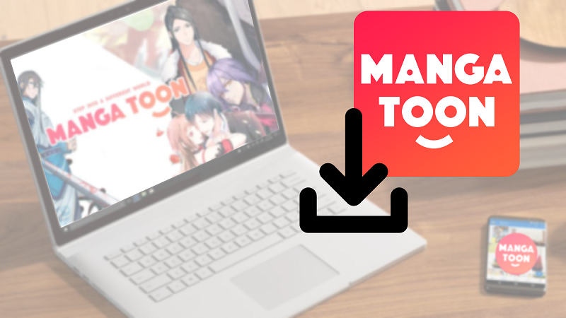 Cách tải MangaToon dành cho máy tính, Android, iOS đơn giản nhất