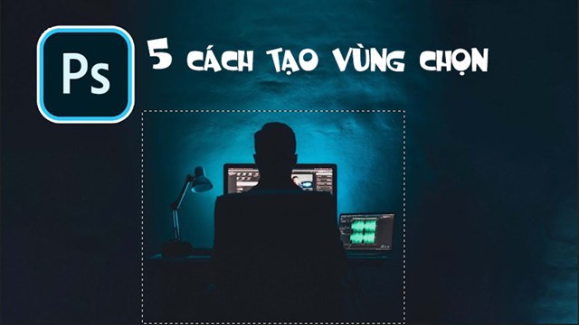 3 cách thay đổi kích thước vùng chọn trong Photoshop cực nhanh chóng