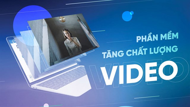 Hướng dẫn Cách làm video rõ nét hơn bằng máy tính Dễ dàng và hiệu quả