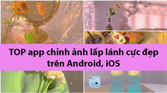 TOP 6 app chỉnh ảnh lấp lánh cực đẹp, cực chất trên Android, iOS