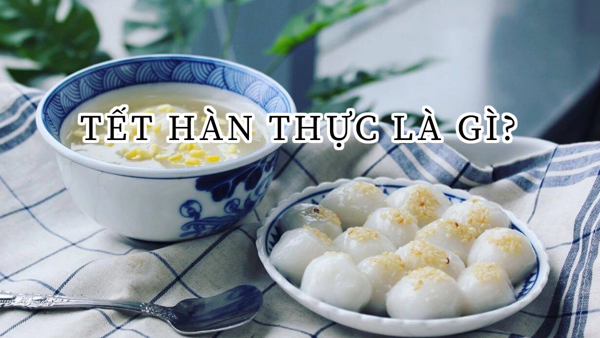 Tết Hàn Thực là tết gì, Nguồn gốc, ý nghĩa