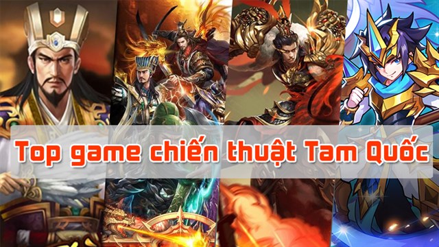 Top 10 game Tam Quốc chiến thuật hấp dẫn trên Android, iOS