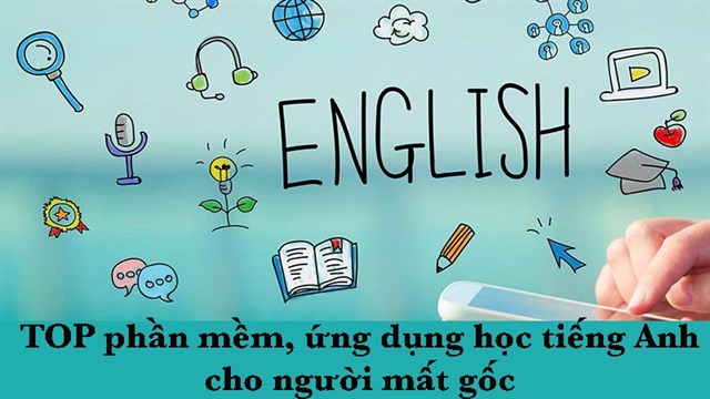 TOP 10 ứng dụng học Tiếng Anh cho người mất gốc tốt nhất