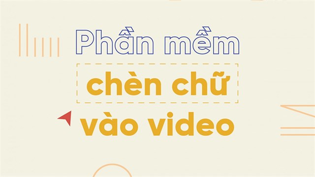 Cách chèn chữ vào video bằng phần mềm nào là tốt nhất?
