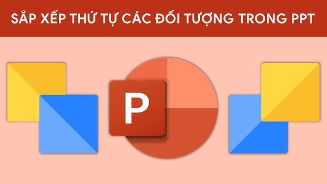 4 cách sắp xếp, chỉnh thứ tự xuất hiện trong PowerPoint 2016, 2010