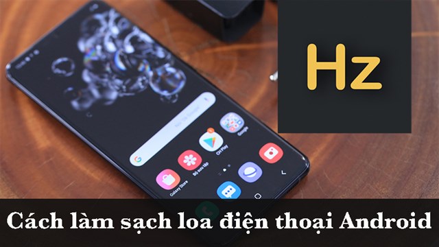 Cách làm sạch loa điện thoại Android bằng Frequency Sound ...