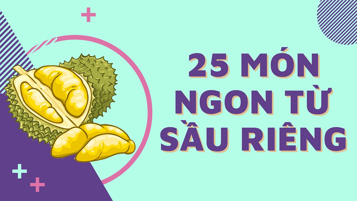 Sầu riêng làm món gì? Tổng hợp 25 món ngon từ sầu riêng siêu hấp dẫn